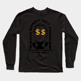 Make Money Not Friends Funny Politician design Long Sleeve T-Shirt